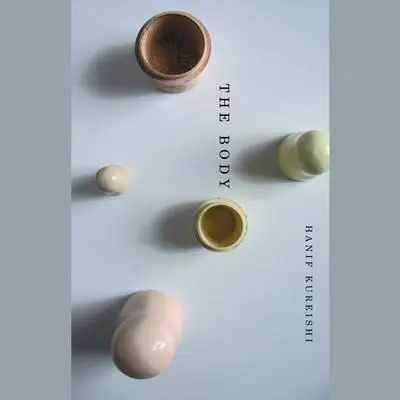 The Body: A Novel Audibook, by Hanif Kureishi