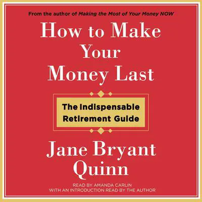 How to Make Your Money Last: The Indispensable Retirement Guide Audibook, by Jane Bryant Quinn