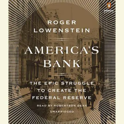 America's Bank: The Epic Struggle to Create the Federal Reserve Audibook, by Roger Lowenstein