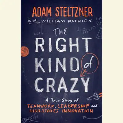 The Right Kind of Crazy: A True Story of Teamwork, Leadership, and High-Stakes Innovation Audibook, by William Patrick