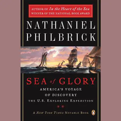 Sea of Glory: America's Voyage of Discovery, the U.S. Exploring Expedition, 1838-1842 Audibook, by Nathaniel Philbrick