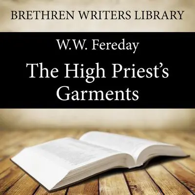 The High Priest's Garments Audibook, by W. W. Fereday