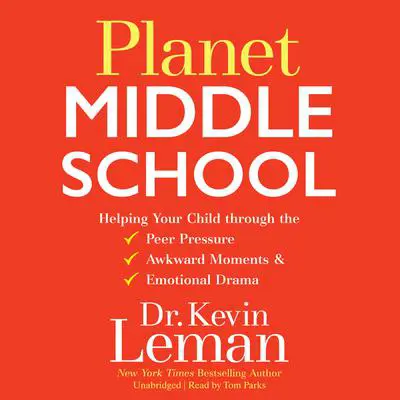 *Planet Middle School: Helping Your Child through the Peer Pressure, Awkward Moments & Emotional Drama Audibook, by Kevin Leman