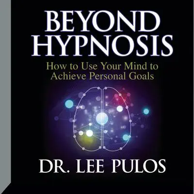 Beyond Hypnosis Audibook, by Lee Pulos