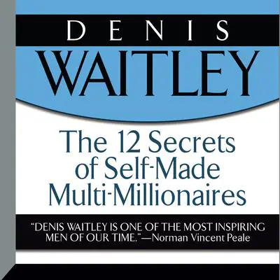 The 12 Secrets Self-Made Multi-Millionaires Audibook, by Denis Waitley
