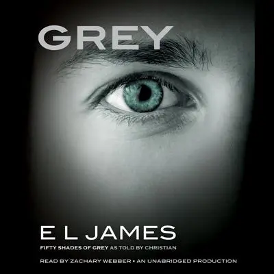 Grey: Fifty Shades of Grey as Told by Christian Audibook, by E. L. James