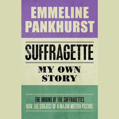Suffragette: My Own Story Audibook, by Emmeline Pankhurst