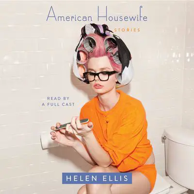 American Housewife: Stories Audibook, by Helen Ellis