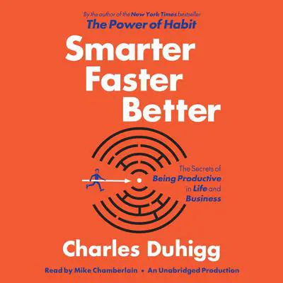 Smarter Faster Better: The Secrets of Being Productive in Life and Business Audibook, by Charles Duhigg