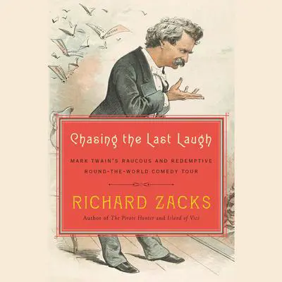 Chasing the Last Laugh: Mark Twain's Raucous and Redemptive Round-the-World Comedy Tour Audibook, by Richard Zacks