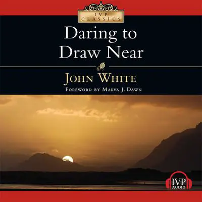 Daring to Draw Near: People in Prayer Audibook, by John White