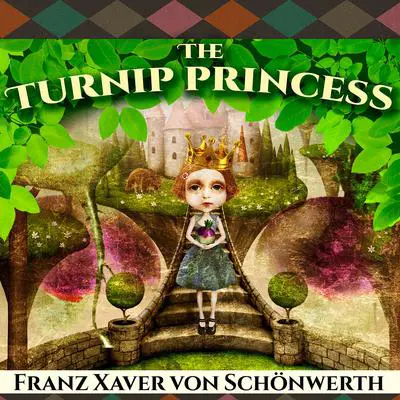 The Turnip Princess and Other Newly Discovered Fairy Tales Audibook, by Franz Xaver von Schönwerth