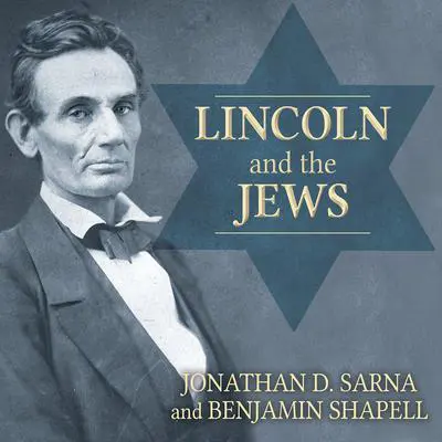 Lincoln and the Jews: A History Audibook, by Jonathan D. Sarna