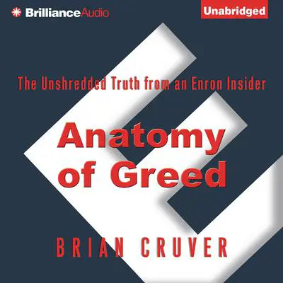 Anatomy of Greed: The Unshredded Truth from an Enron Insider Audibook, by Brian Cruver