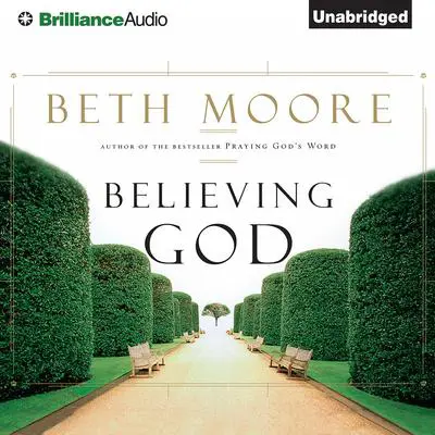 Believing God Audibook, by Beth Moore