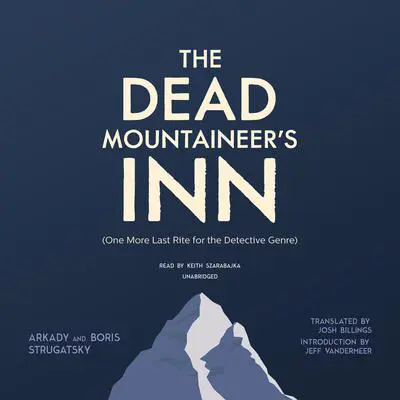 The Dead Mountaineer’s Inn: (One More Last Rite for the Detective Genre) Audibook, by Arkady Strugatsky