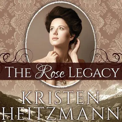 The Rose Legacy Audibook, by Kristen Heitzmann