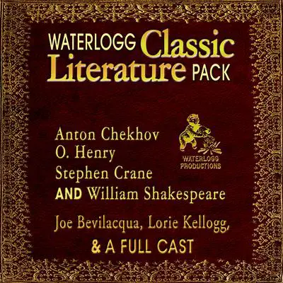 Waterlogg Classic Literature Pack: Anton Chekhov, O. Henry, Stephen Crane, and William Shakespeare Audibook, by Joe Bevilacqua