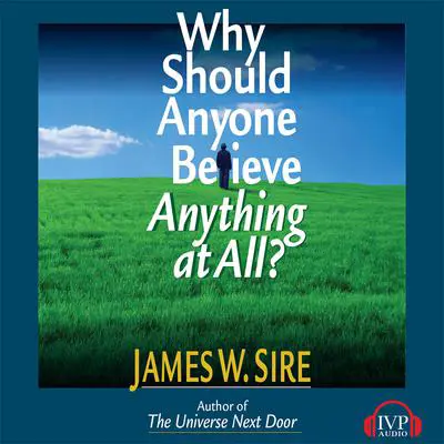 Why Should Anyone Believe Anything At All? Audibook, by James W. Sire