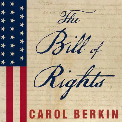 The Bill of Rights: The Fight to Secure America's Liberties Audibook, by Carol Berkin