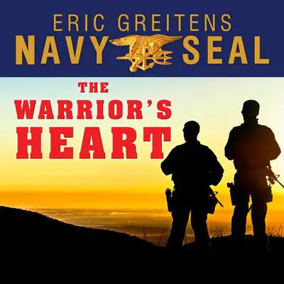 The Warrior’s Heart: Becoming a Man of Compassion and Courage Audibook, by Eric Greitens