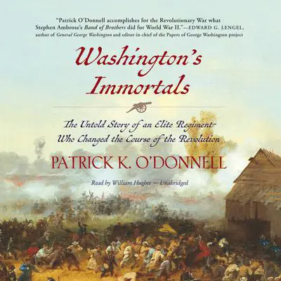 Washington’s Immortals: The Untold Story of an Elite Regiment Who Changed the Course of the Revolution Audibook, by Patrick K. O’Donnell