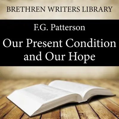 Our Present Condition and Our Hope Audibook, by F. G. Patterson