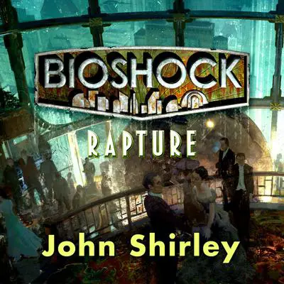 Bioshock: Rapture Audibook, by John Shirley