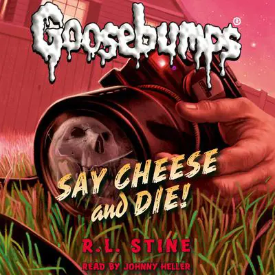 Say Cheese and Die! (Classic Goosebumps #8) Audibook, by R. L. Stine