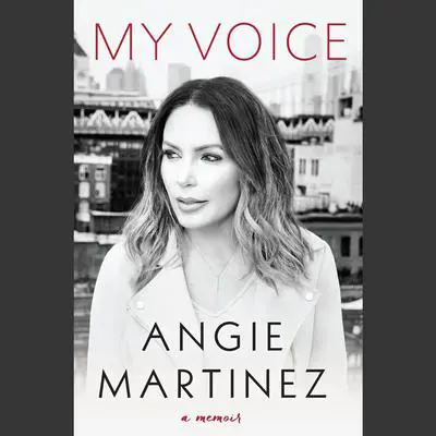 My Voice: A Memoir Audibook, by Angie Martinez