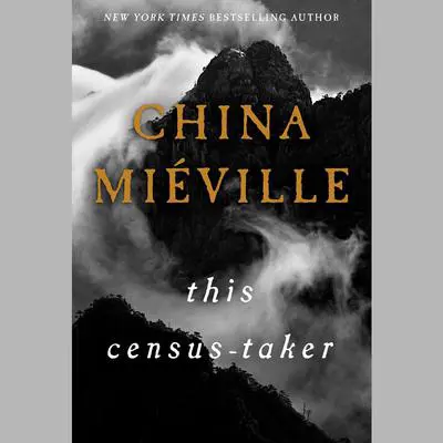 This Census-Taker Audibook, by China Miéville