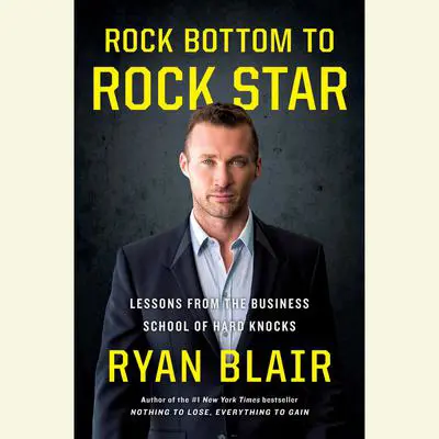 Rock Bottom to Rock Star: Lessons from the Business School of Hard Knocks Audibook, by Ryan Blair