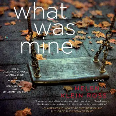 What Was Mine: A Novel Audibook, by Helen Klein Ross