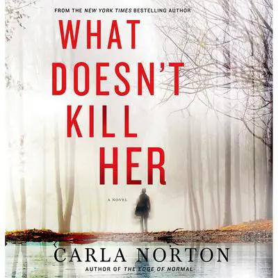 What Doesn't Kill Her: A Novel Audibook, by Carla Norton