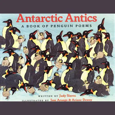 Antarctic Antics: A Book of Penguin Poems: A Book of Penguin Poems Audibook, by Judy Sierra