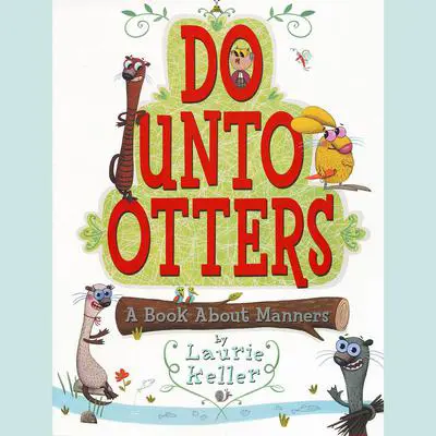 Do Unto Otters: A Book About Manners Audibook, by Laurie Keller