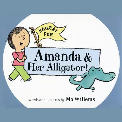 Hooray for Amanda and Her Alligator Audibook, by Mo Willems