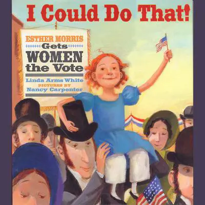 I Could Do That!: Esther Morris Gets Women the Vote Audibook, by Linda Arms White