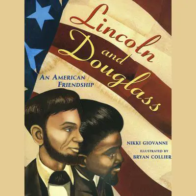 Lincoln and Douglass: An American Friendship Audibook, by Nikki  Giovanni