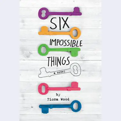 Six Impossible Things Audibook, by Fiona Wood