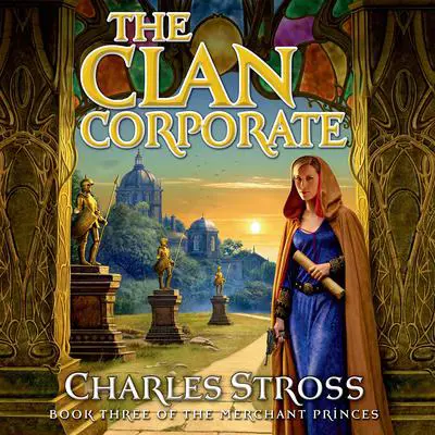 The Clan Corporate: Book Three of The Merchant Princes Audibook, by Charles Stross