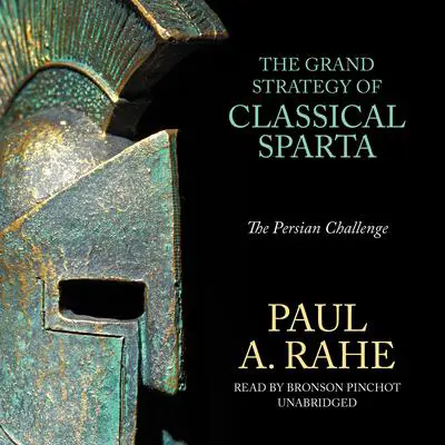 The Grand Strategy of Classical Sparta: The Persian Challenge Audibook, by Paul A. Rahe