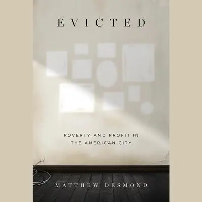 Evicted: Poverty and Profit in the American City Audibook, by Matthew Desmond