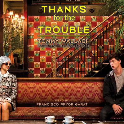 Thanks for the Trouble Audibook, by Tommy Wallach