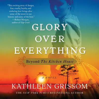 Glory over Everything: Beyond The Kitchen House Audibook, by Kathleen Grissom