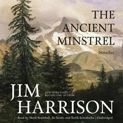 The Ancient Minstrel: Novellas Audibook, by Jim Harrison