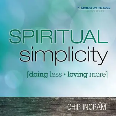 Spiritual Simplicity: Doing Less, Loving More Audibook, by Chip Ingram