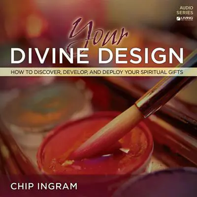 Your Divine Design Teaching Series: How to Discover, Develop, and Deploy Your Spiritual Gifts Audibook, by Chip Ingram