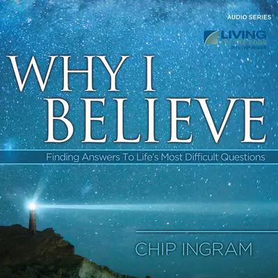 Why I Believe: Finding Answers to Life's Most Difficult Questions Audibook, by Chip Ingram