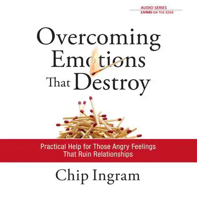 Overcoming Emotions that Destroy: Practical Help for Those Angry Feelings that Ruin Relationships Audibook, by Chip Ingram